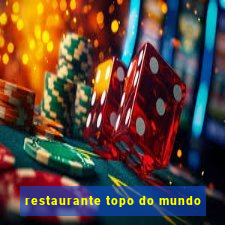 restaurante topo do mundo